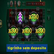 tigrinho sem deposito